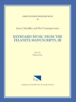 Cekm 48 Juan Cabanilles and His Contemporaries, Keyboard Music from the Felanitx Manuscripts, III, Edited by Nelson Lee. Vol. III Tientos, Tones 1-8,