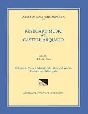 Cekm 37 Keyboard Music at Castell' Arquato (Middle 16th C.), Edited by H. Colin Slim. Vol. II Masses, Magnificat, Liturgical Works, Dances, and Madrig