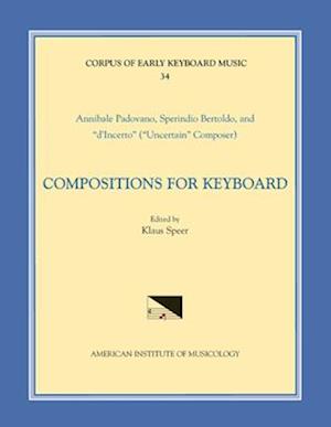 Cekm 34 Annibale Padovano (Ca. 1527- Ca. 1575) and Sperindio Bertholdo (Ca. 1530-1570), Compositions for Keyboard, Edited by Klaus Speer