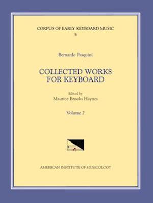 Cekm 5 Bernardo Pasquini (1637-1710), Collected Works for Keyboard, Edited by Maurice Brooks Haynes. Vol. II