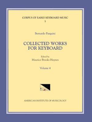 Cekm 5 Bernardo Pasquini (1637-1710), Collected Works for Keyboard, Edited by Maurice Brooks Haynes. Vol. IV