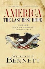 America: The Last Best Hope, Volume 1: From the Age of Discovery to a World at War, 1492-1914 