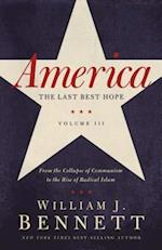 America: The Last Best Hope, Volume III: From the Collapse of Communism to the Rise of Radical Islam 