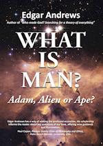 WHAT IS MAN?