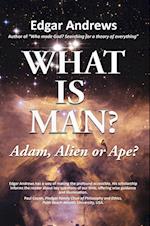 WHAT IS MAN?