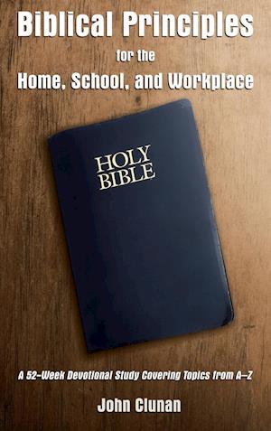 Biblical Principles for the Home, School, and Workplace