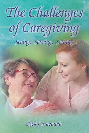 The Challenges of Caregiving: Seeing, Serving, Solving