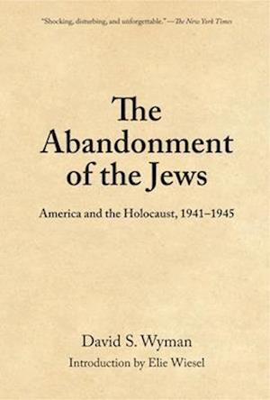 The Abandonment of the Jews : America and the Holocaust 1941-1945