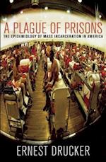 Ernest Drucker:  Plague Of Prisons