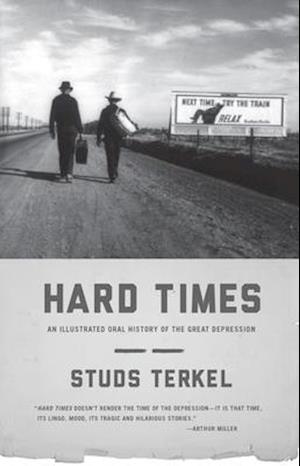 Hard Times : An Illustrated Oral History of the Great Depression