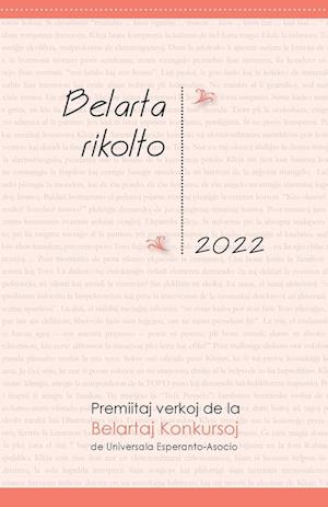 Belarta Rikolto 2022. Premiitaj Verkoj de la Belartaj Konkursoj de Universala Esperanto-Asocio