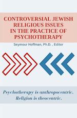 Controversial Jewish Religious Issues In the Practice of Psychotherapy 