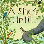 A Stick Until. . .