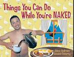 Things You Can Do While You're Naked