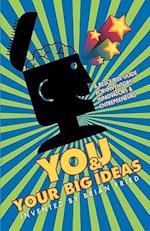 You and Your Big Ideas - A Resource Guide for Inventors, Innovators and Entrepreneurs