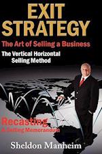 Exit Strategy: The Art of Selling a Business: The Vertical Horizontal Selling Method 