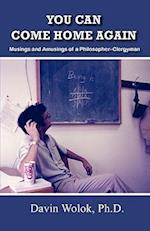 You Can Come Home Again: Musings and Amusings of a Philosopher-Clergyman 