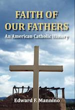 Faith of Our Fathers: An American Catholic History 