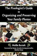 The Pixologist's Guide to Organizing and Preserving Your Family Photos