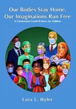 Our Bodies Stay Home, Our Imaginations Run Free: A Coronavirus COVID-19 Story for Children 