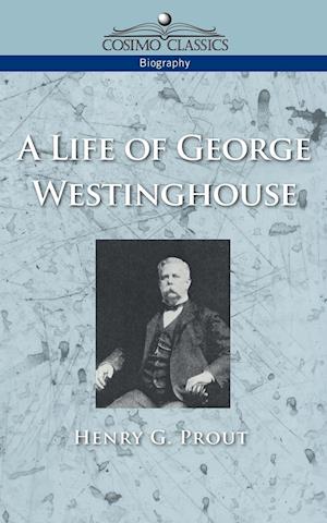 A Life of George Westinghouse