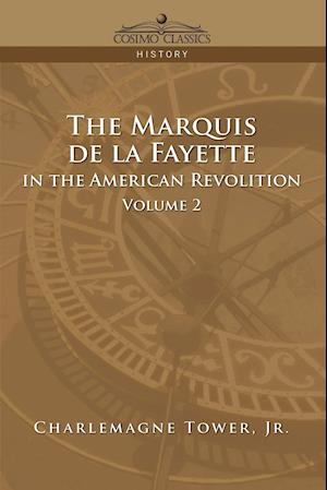 The Marquis de La Fayette in the American Revolution Volume 2