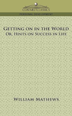 Getting on in the World; Or, Hints on Success in Life