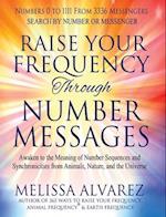 Raise Your Frequency Through Number Messages: Awaken to the Meaning of Number Sequences and Synchronicities from Animals, Nature, and the Universe 