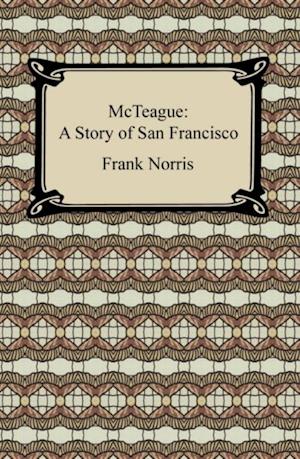 McTeague: A Story of San Francisco