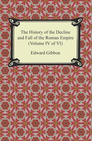 History of the Decline and Fall of the Roman Empire (Volume IV of VI)