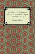 History of the Decline and Fall of the Roman Empire (Volume III of VI)