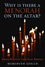 Why Is There a Menorah on the Altar?: Jewish Roots of Christian Worship 