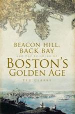 Beacon Hill, Back Bay and the Building of Boston's Golden Age