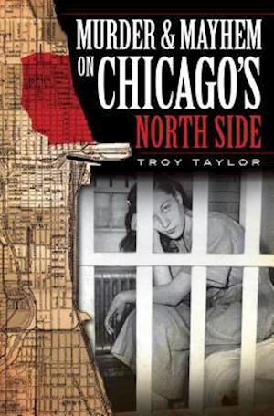 Murder & Mayhem on Chicago's North Side