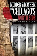 Murder & Mayhem on Chicago's North Side