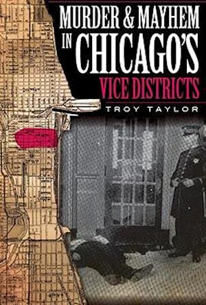 Murder and Mayhem in Chicago's Vice Districts