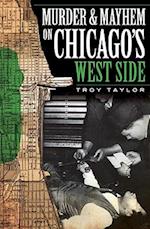 Murder and Mayhem on Chicago's West Side