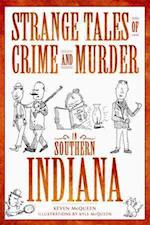 Strange Tales of Crime and Murder in Southern Indiana