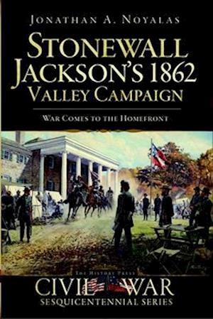 Stonewall Jackson's 1862 Valley Campaign