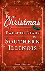 From Christmas to Twelfth Night in Southern Illinois