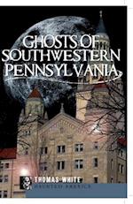 Ghosts of Southwestern Pennsylvania