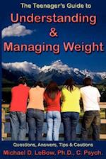 The Teenager's Guide to Understanding & Managing Weight: Questions, Answers, Tips & Cautions 