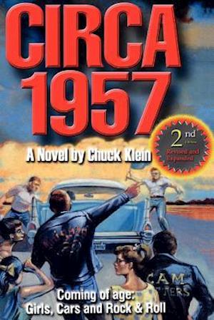 CIRCA 1957-2nd Edn Revised & Expanded: Coming of Age, Girls, Cars and Rock & Roll-A Novel by Chuck Klein