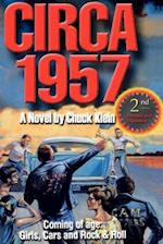 CIRCA 1957-2nd Edn Revised & Expanded: Coming of Age, Girls, Cars and Rock & Roll-A Novel by Chuck Klein 
