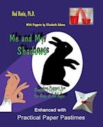 Me and My Shadows--Shadow Puppet Fun for Children of All Ages: Enhanced with Practical Paper Pastimes 