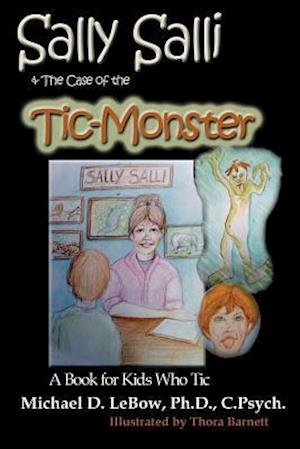 Sally Salli & the Case of the Tic Monster: A Book for Kids Who Tic