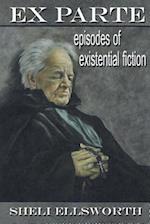 Ex Parte: Episodes of Existential Fiction 