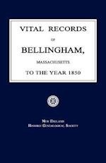 Vital Records of Bellingham, Massachusetts, to the Year 1850