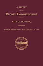 A Report of the Record Commissioners of the City of Boston, Containing Boston Births from A.D. 1700 to A.D. 1800