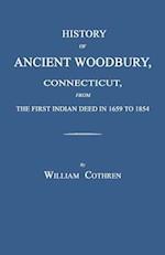History of Ancient Woodbury, Connecticut, from the First Indian Deed in 1659 to 1854